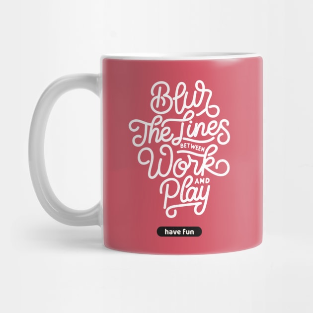 Blur The Lines Between Work And Play | Have Fun by AladdinHub